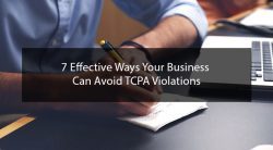7 Effective Ways Your Business Can Avoid TCPA Violations