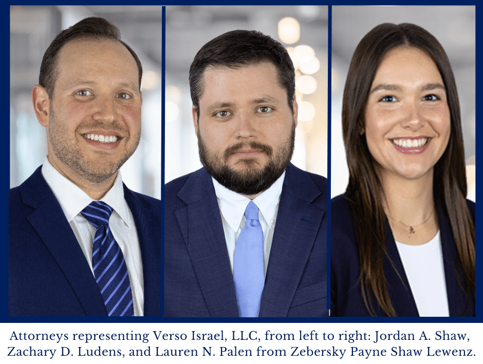 Attorneys representing Verso Israel, LLC, from left to right: Jordan A. Shaw, Zachary D. Ludens, and Lauren N. Palen from Zeb Law.